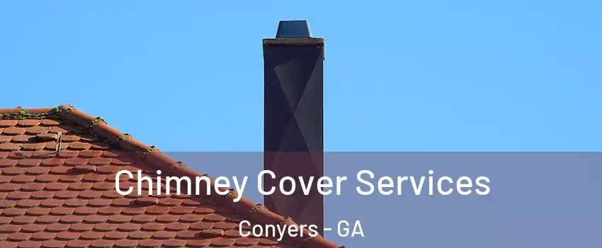 Chimney Cover Services Conyers - GA