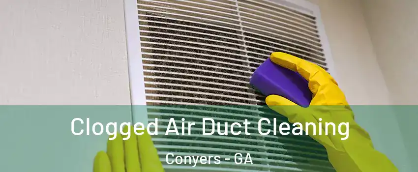  Clogged Air Duct Cleaning Conyers - GA