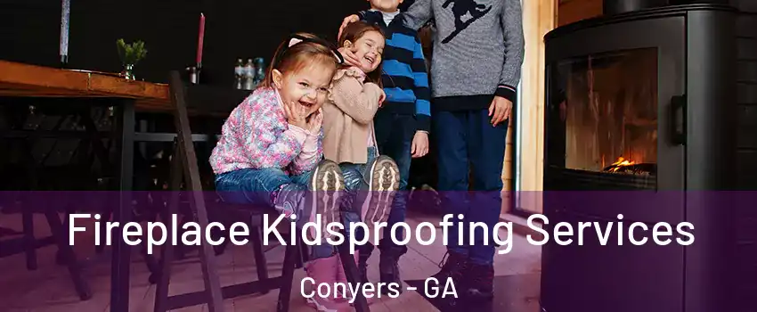  Fireplace Kidsproofing Services Conyers - GA