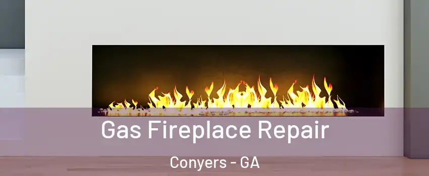  Gas Fireplace Repair Conyers - GA