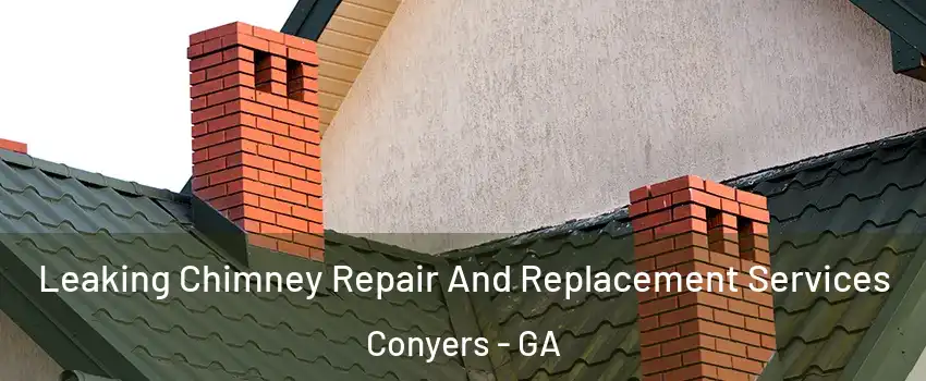  Leaking Chimney Repair And Replacement Services Conyers - GA