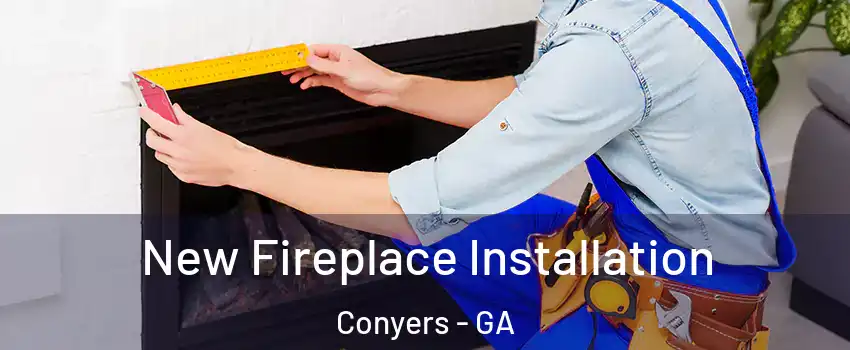  New Fireplace Installation Conyers - GA