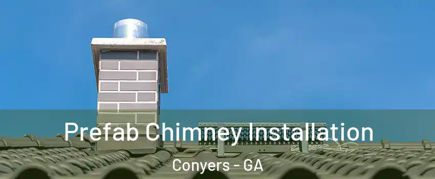  Prefab Chimney Installation Conyers - GA