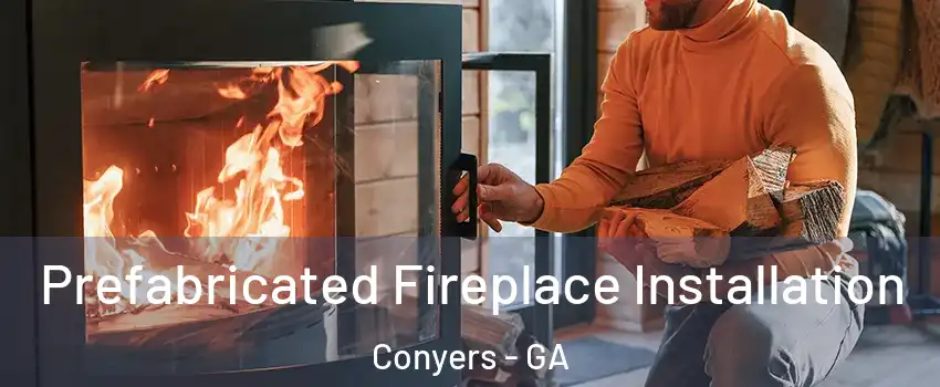  Prefabricated Fireplace Installation Conyers - GA