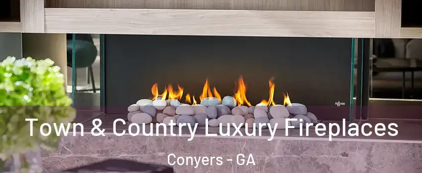  Town & Country Luxury Fireplaces Conyers - GA