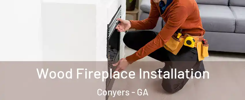  Wood Fireplace Installation Conyers - GA